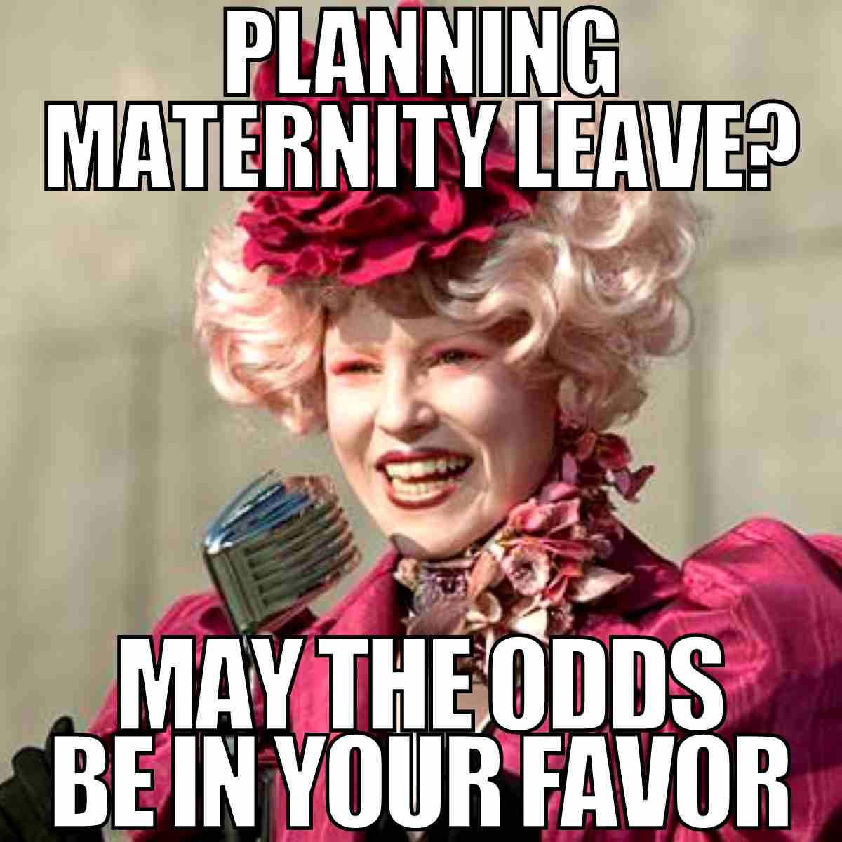 maternity leave meme hr Meme featuring a colorful character with extravagant hair and outfit, captioned 'Planning Maternity Leave? May the odds be in your favor,' reminiscent of a popular dystopian movie character wishing dubious luck.