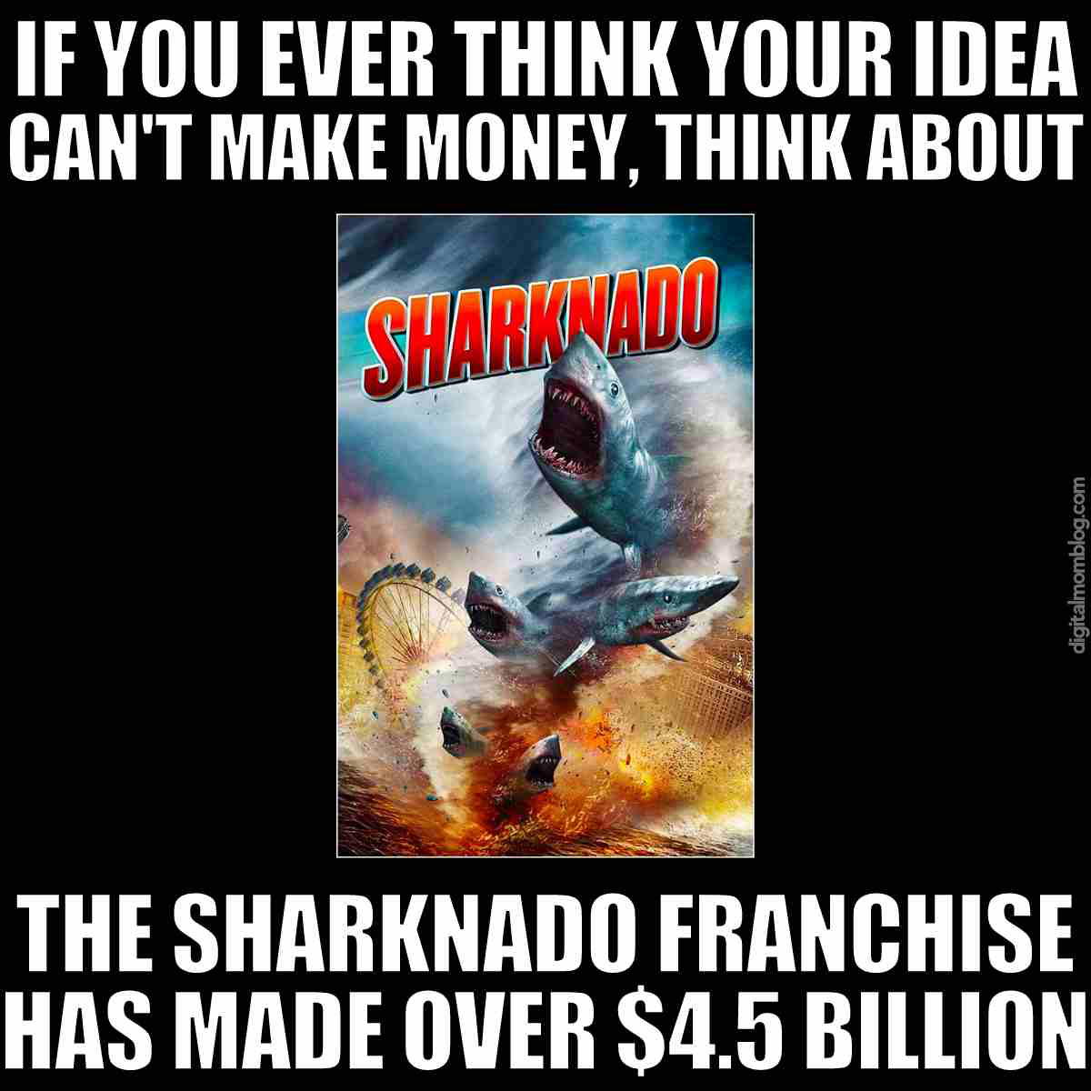 sharknado meme sharknado meme - if you ever think your idea can't make money, think about the sharknado franchise has made over .5 billion