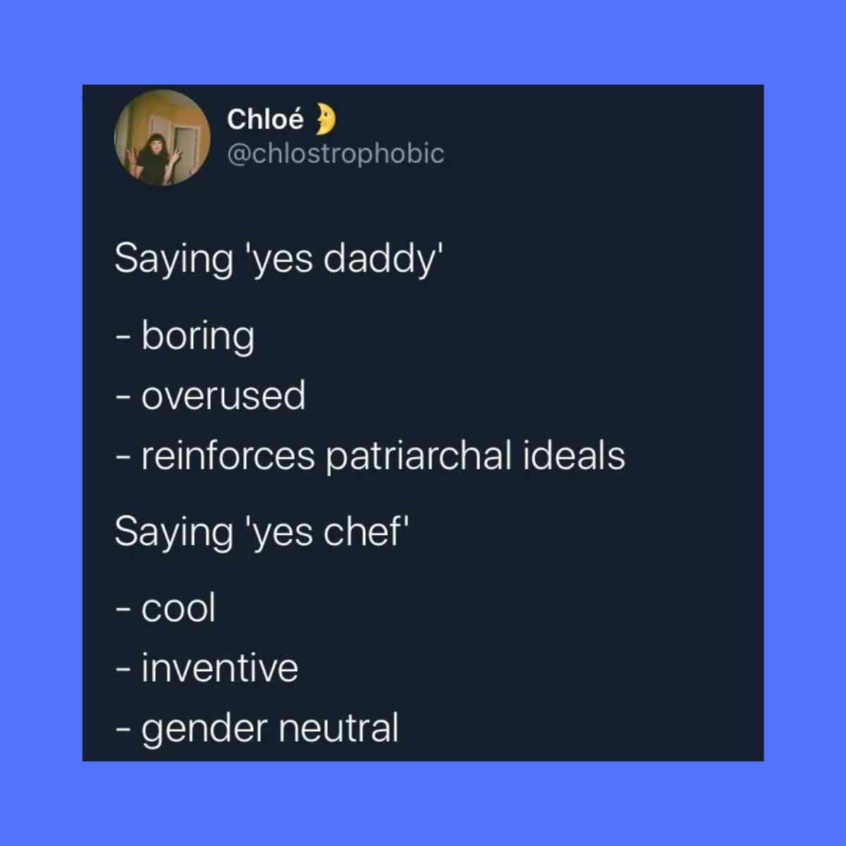 yes daddy yes chef meme Meme comparing saying 'yes daddy' as boring and overused, to 'yes chef' as cool and gender neutral, offering a humorous twist on language trends.