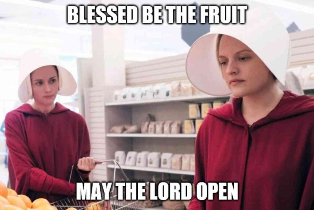 blessed be the fruit meme Two handmaids picking fruit featured in a blessed be the fruit meme