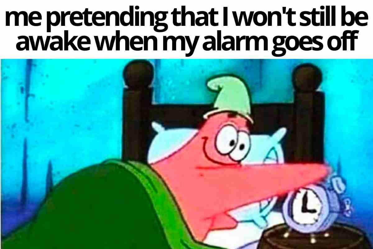 cant sleep meme funny Sleep meme featuring a cartoon character in bed, happily ignoring the alarm clock as it rings, captioned 'me pretending that I won't still be awake when my alarm goes off.'