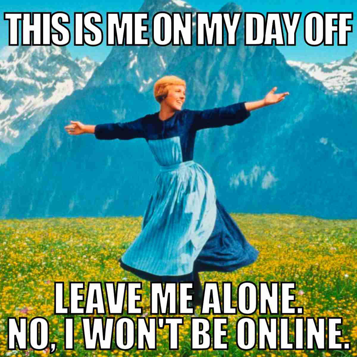 day off meme this is me on my day off leave me alone and no i will not be online