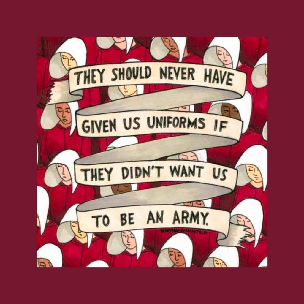 handmaids tale women meme Meme featuring a stylized drawing of handmaids in red uniforms and white hats, with the text 'They should never have given us uniforms if they didn't want us to be an army,' referencing 'The Handmaid's Tale.'