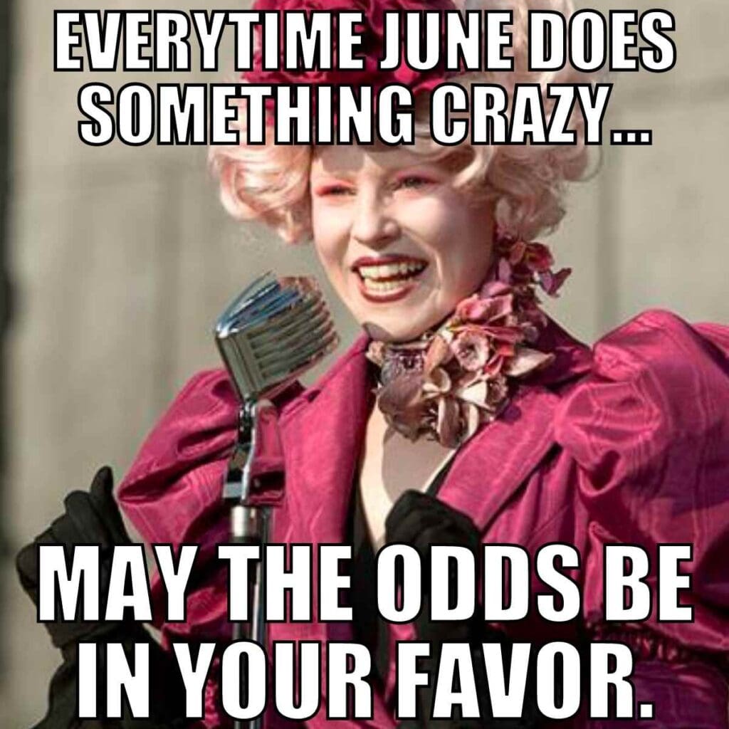 handsmaids tale june meme A handsmaids tale june meme featuring a person in elaborate pink clothing and a fancy hat speaks into an old-fashioned microphone, with the words: "Everytime June does something crazy... May the odds be in your favor."
