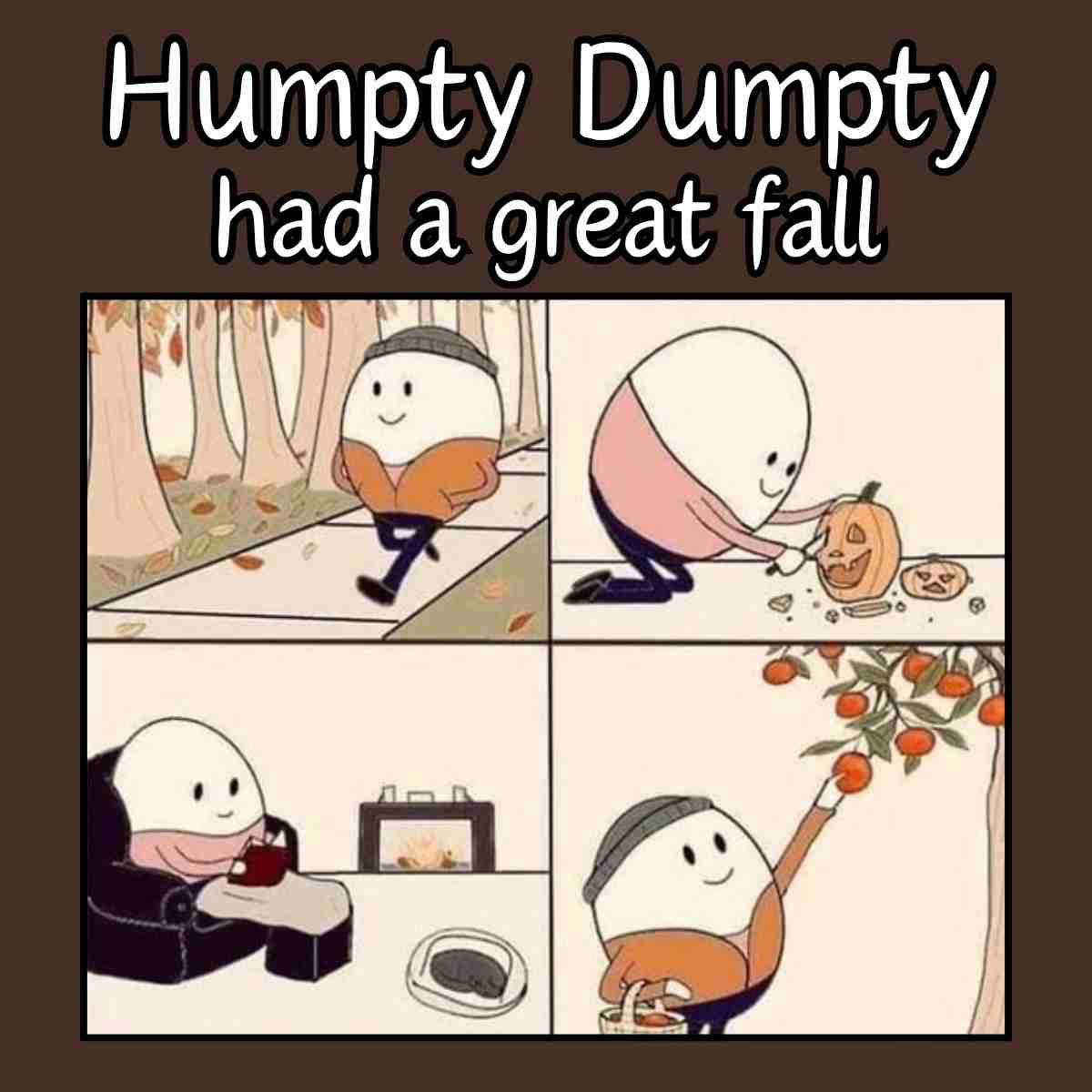 humpty dumpty had a great fall meme humpty dumpty had a great fall meme showing egg harvesting apples drinking hot coffee
