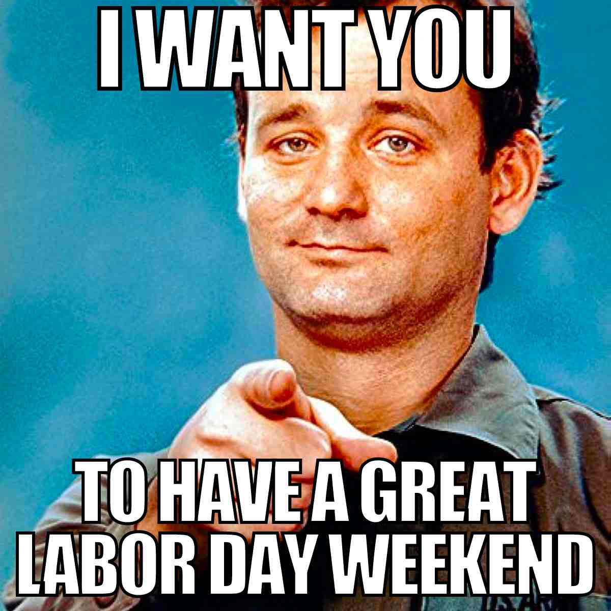 labor day weekend memes Meme of a man pointing with the text 'I Want You to Have a Great Labor Day Weekend,' humorously encouraging a fun holiday break.