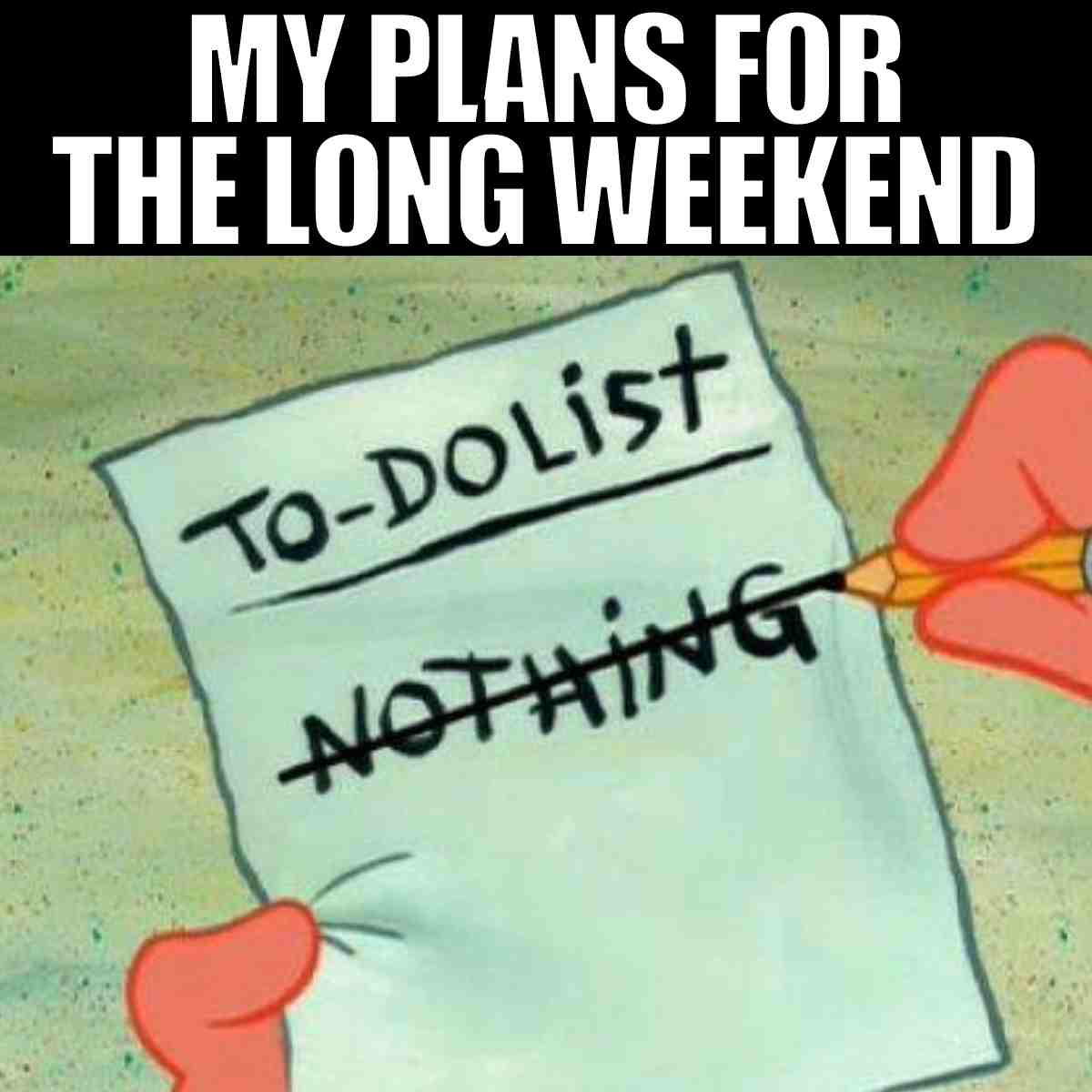 long weekend meme Meme of a todo list for the long weekend with "nothing" crossed out, humorously implying relaxation plans.