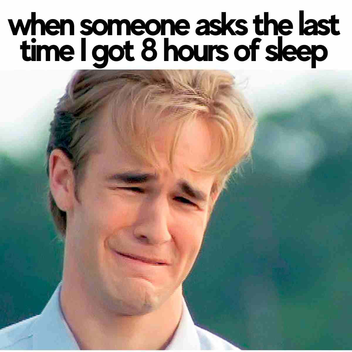 need sleep insomnia meme Crying face meme captioned 'when someone asks the last time I got 8 hours of sleep', highlighting insomnia woes humorously.
