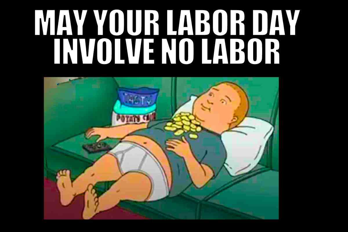 no labor meme no labor meme: may your labor day involve no labor
