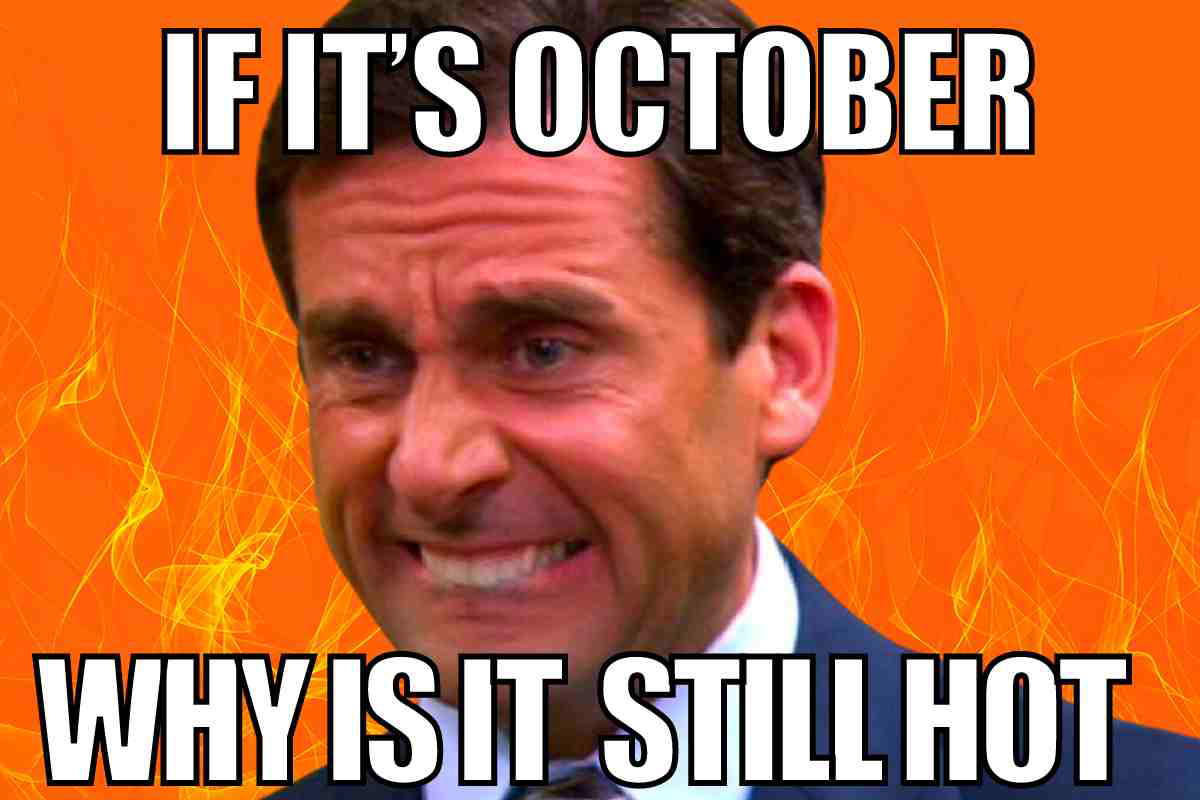 october weather meme october weather meme: if its october why is it still hot