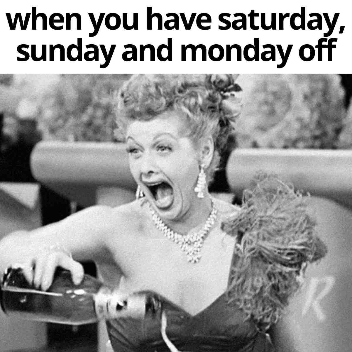 saturday sunday monday off meme Excited woman in retro dress pouring champagne, capturing the joy of having Saturday, Sunday, and Monday off; classic meme humor highlighting Monday bliss.