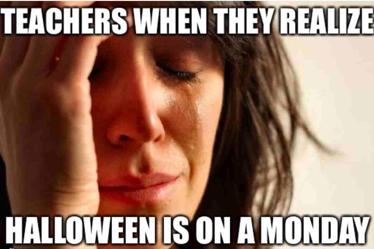 teachers on halloween meme monday Meme of a worried teacher facepalming with text: 'Teachers when they realize Halloween is on a Monday.'