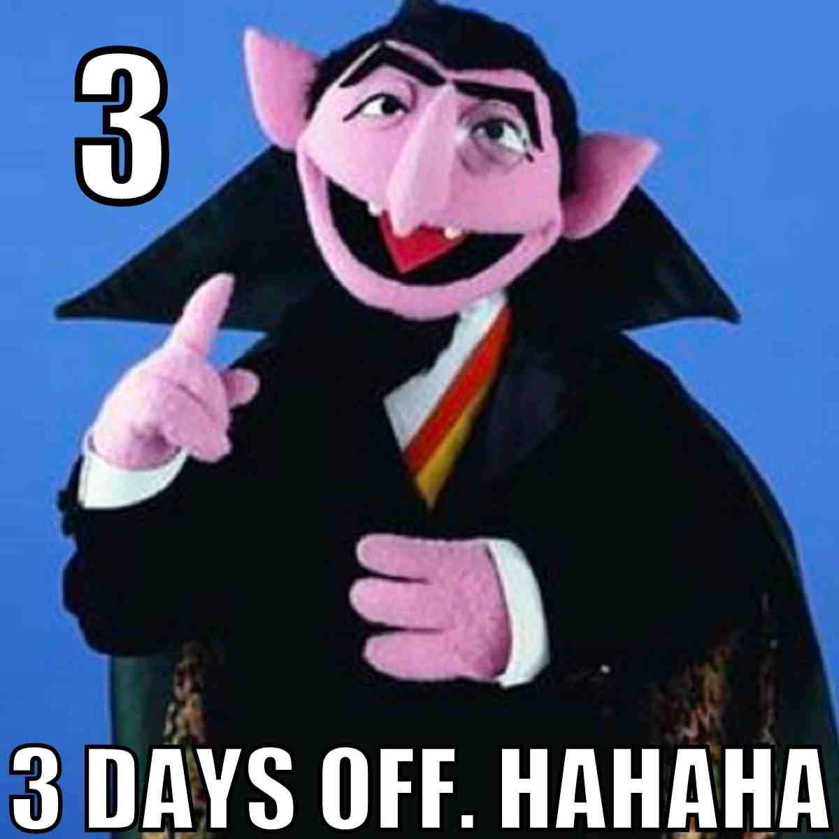 three day weekend meme funny Meme featuring a puppet vampire with the text '3 days off. HAHAHA' celebrating a long weekend with a cheeky laugh.
