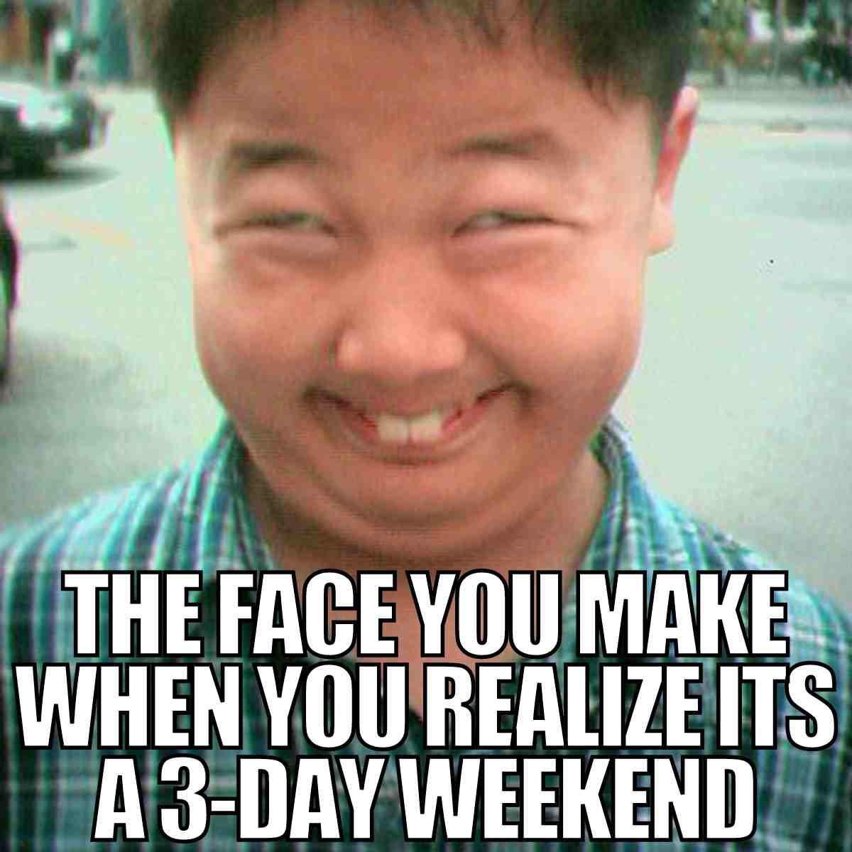 three day weekend meme Meme of a person grinning with the caption 'The face you make when you realize it's a 3day weekend,' humorously capturing that joyful surprise.