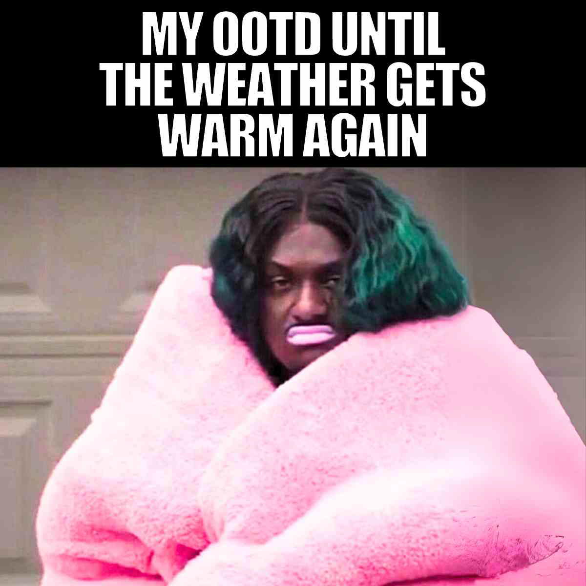 Meme of a person bundled in an oversized pink coat with text saying, 'My OOTD until the weather gets warm again,' humorously capturing how we dress in freezing weather.