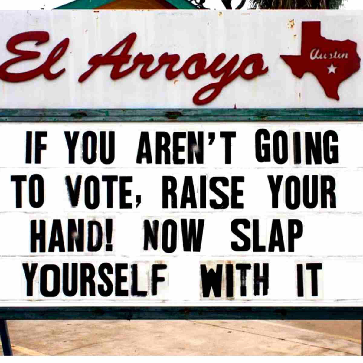 el arroya sign vote meme if you arent going to vote raise your hand, now slap yourself with it