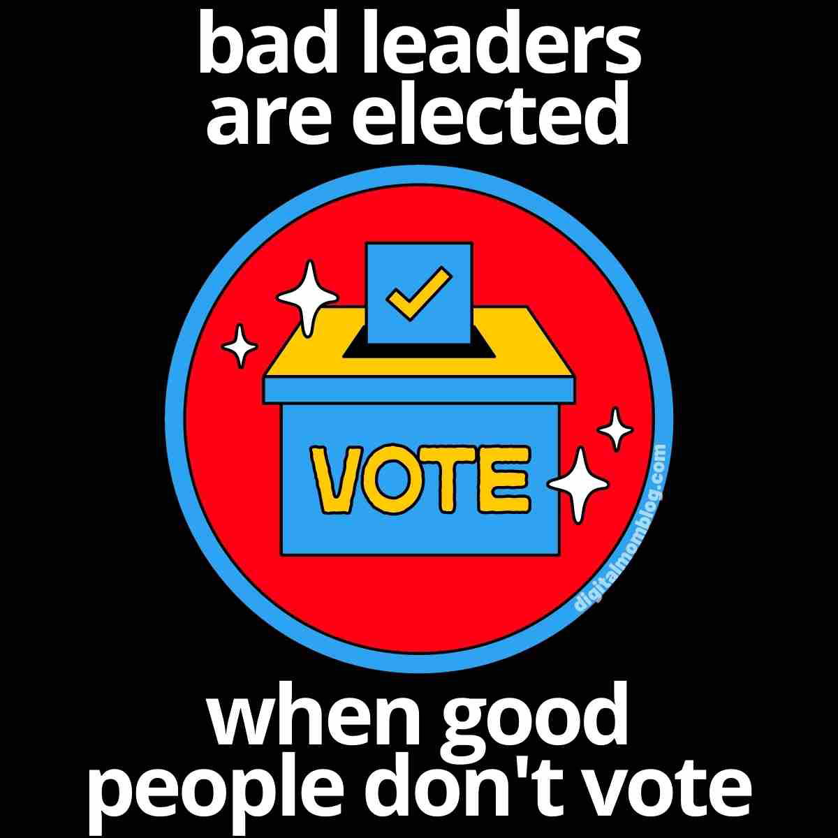 elect meme bad leaders are elected when good people dont vote