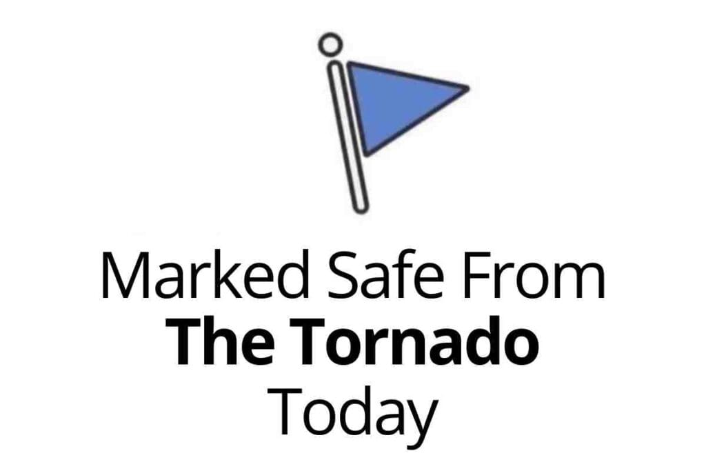 marked safe from tornado meme A blue flag icon with text saying, "Marked Safe From The Tornado Today."