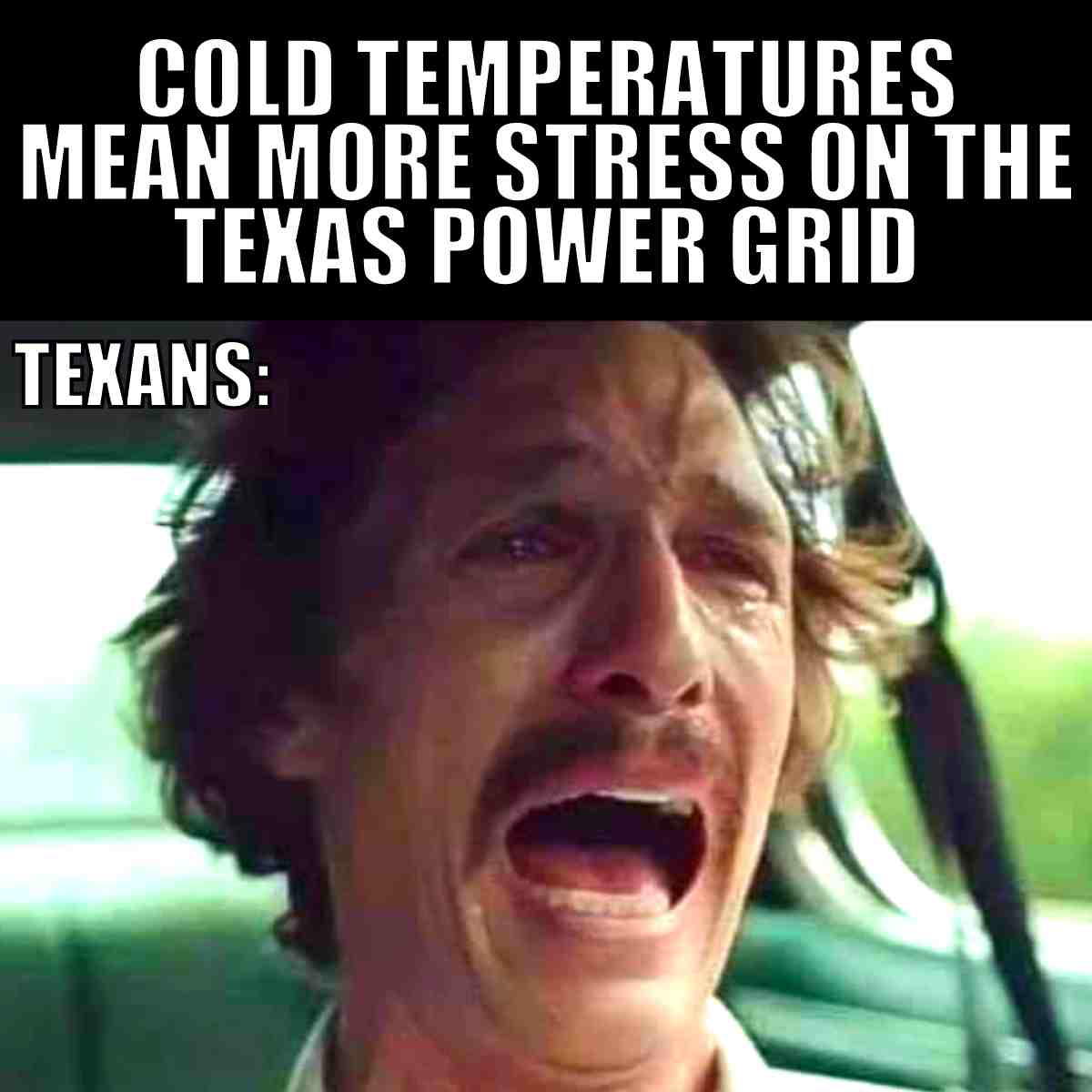 Meme depicting Texans stressed out by cold temperatures affecting the Texas power grid, featuring a dramatic photo of a distressed man crying in a car.