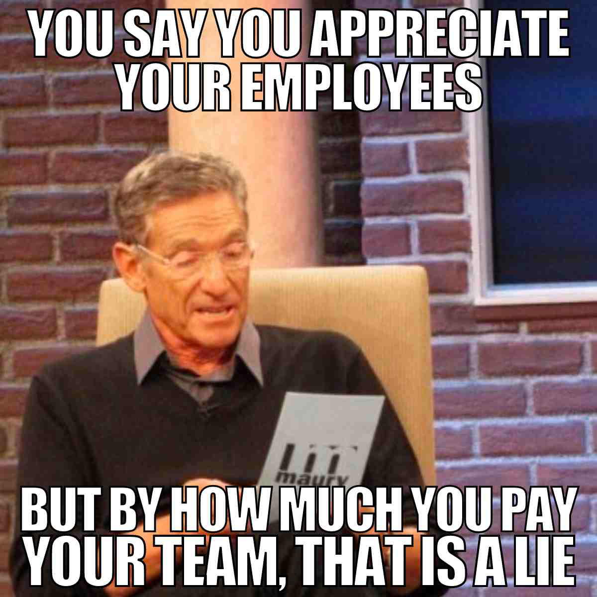 bad boss meme you say you appreciate your employees but by how much you pay your team that is a lie