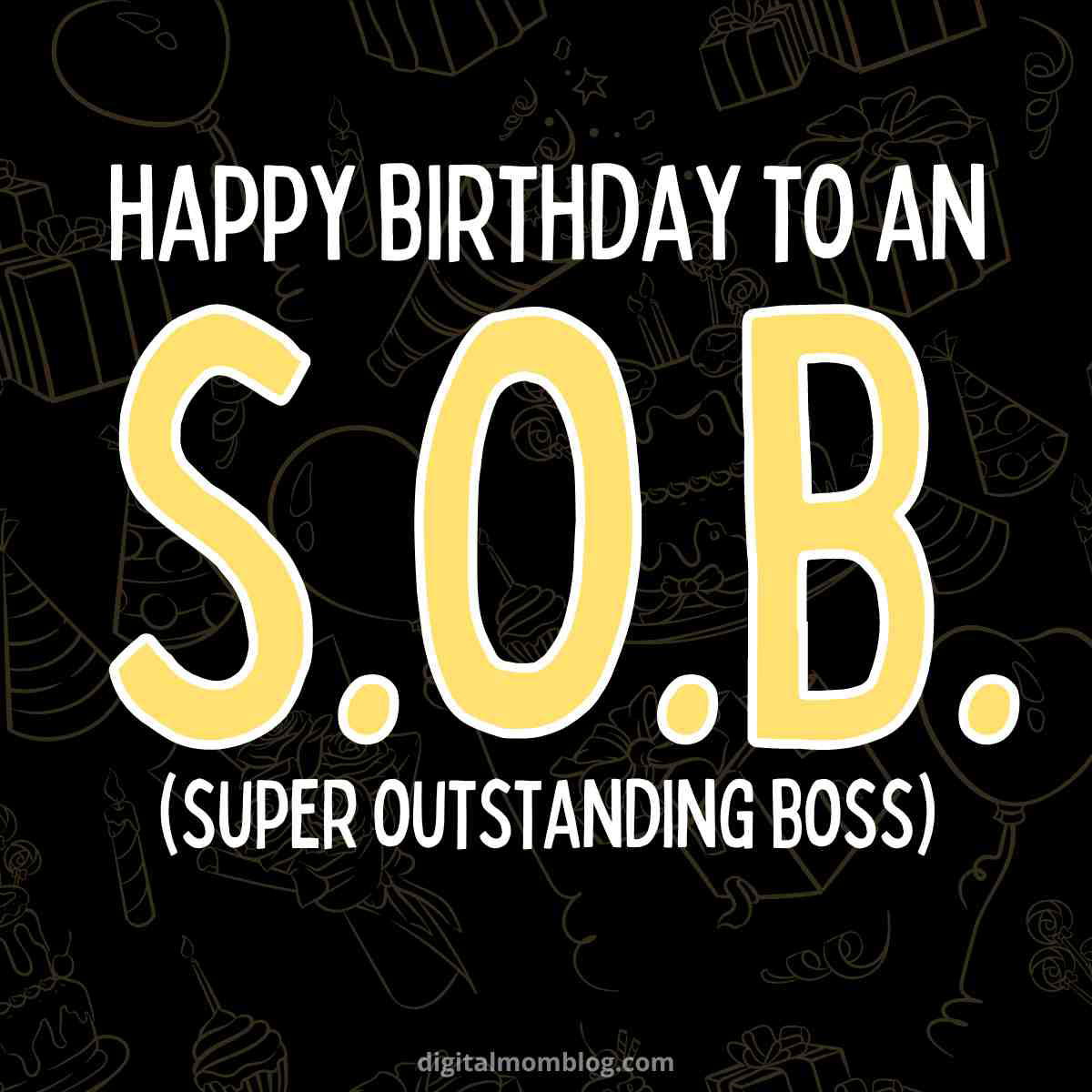 boss birthday meme Humorous birthday meme with the text 'Happy Birthday to an S.O.B. (Super Outstanding Boss)' on a festive background.