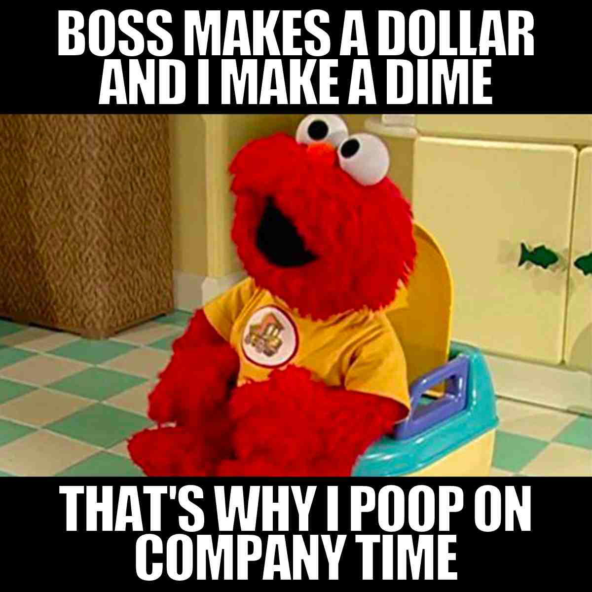 boss makes a dollar meme boss makes a dollar and i make a dime thats why i poop on company time