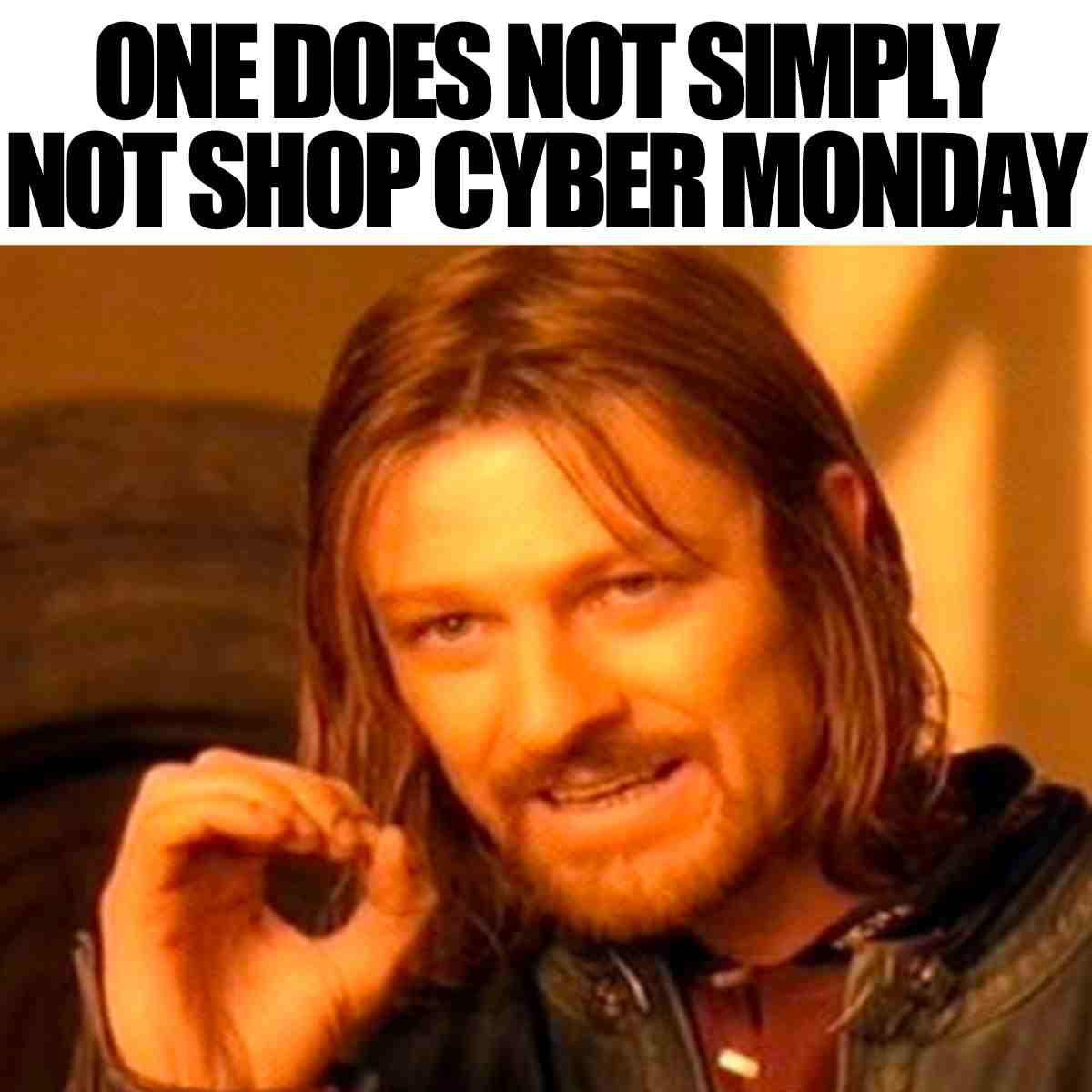 christmas shopping cyber monday meme A Monday meme features a character saying, 'One does not simply not shop Cyber Monday,' humorously warning that resisting sales is futile.