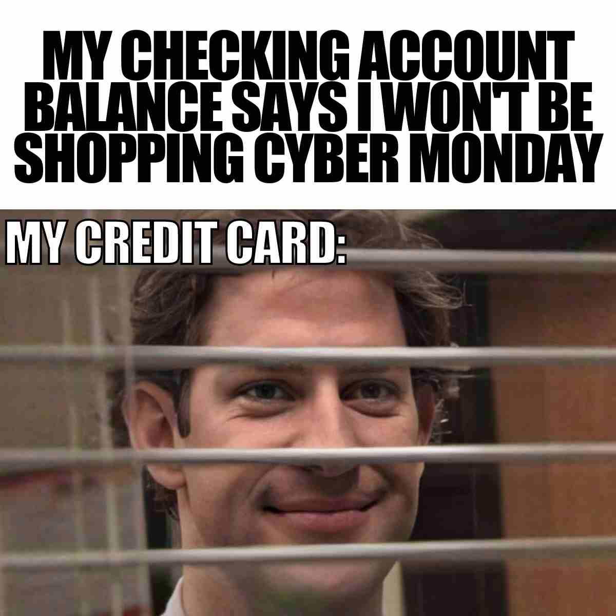 credit card christmas shopping meme black friday A humorous meme showing text about a checking account balance saying there will be no Cyber Monday shopping, with an image of a smiling man, as if the credit card is sneakily planning otherwise. Perfect Friday meme for those ready to let the weekend negotiations begin with their bank accounts.