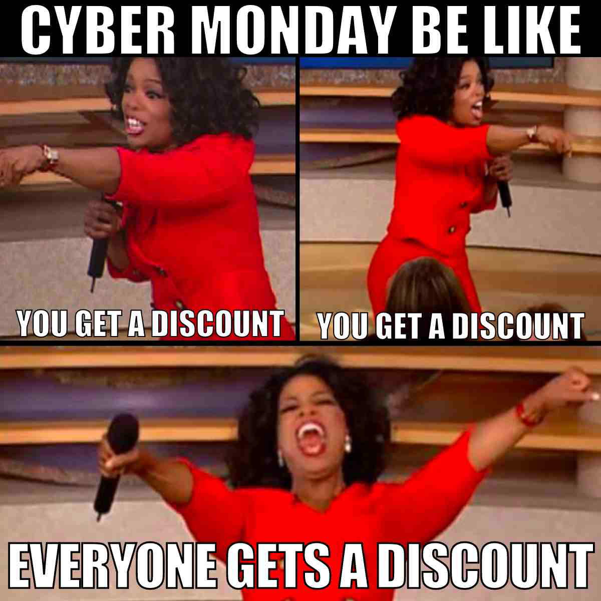 cyber monday meme Meme showing a famous TV personality enthusiastically handing out discounts on Cyber Monday, parodying her iconic giveaway moment with captions: 'Cyber Monday be like, You get a discount, You get a discount, Everyone gets a discount!'