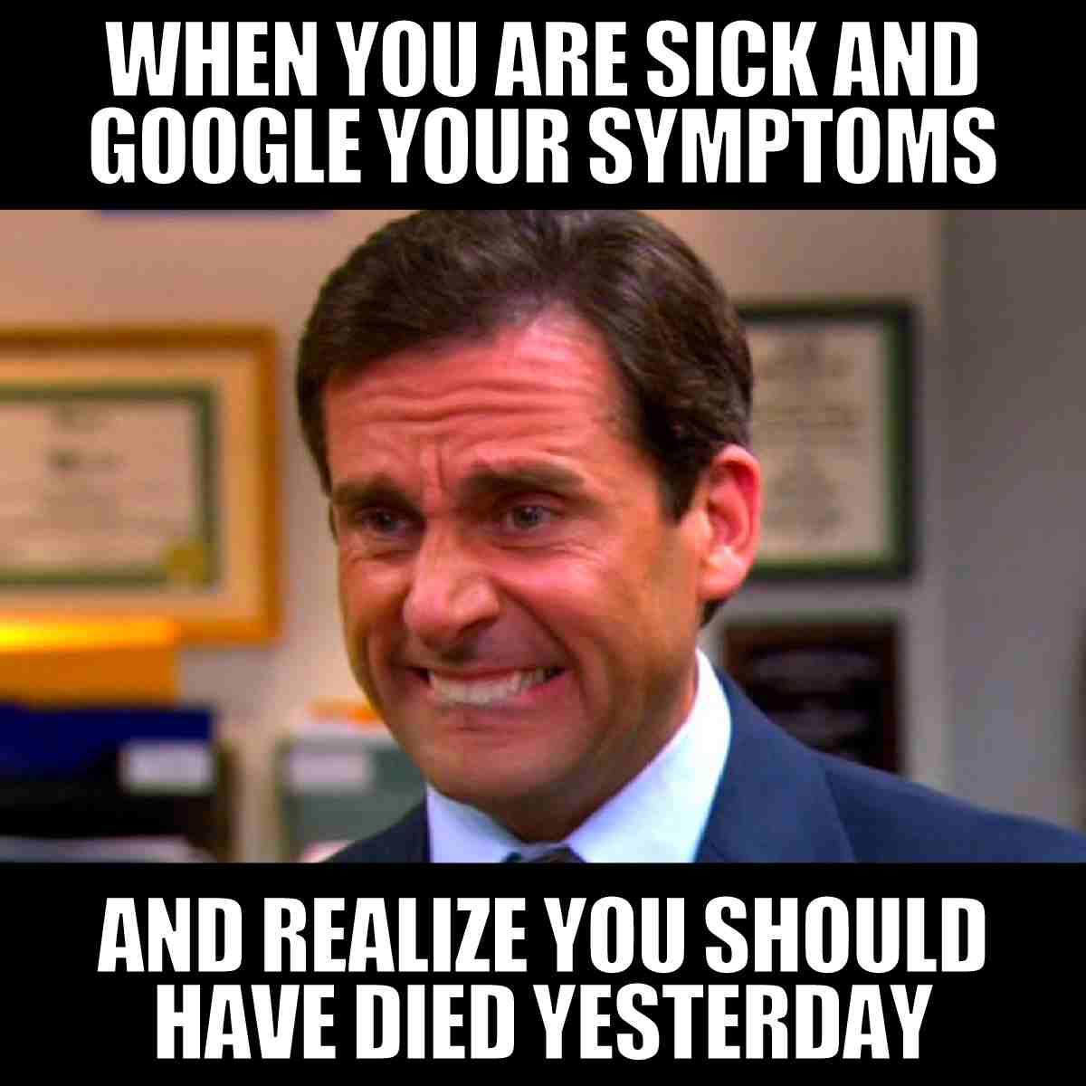 dying im sick meme Meme of a man grimacing with the caption: 'When you are sick and Google your symptoms and realize you should have died yesterday.' Perfectly sums up the WebMD panic vibe.