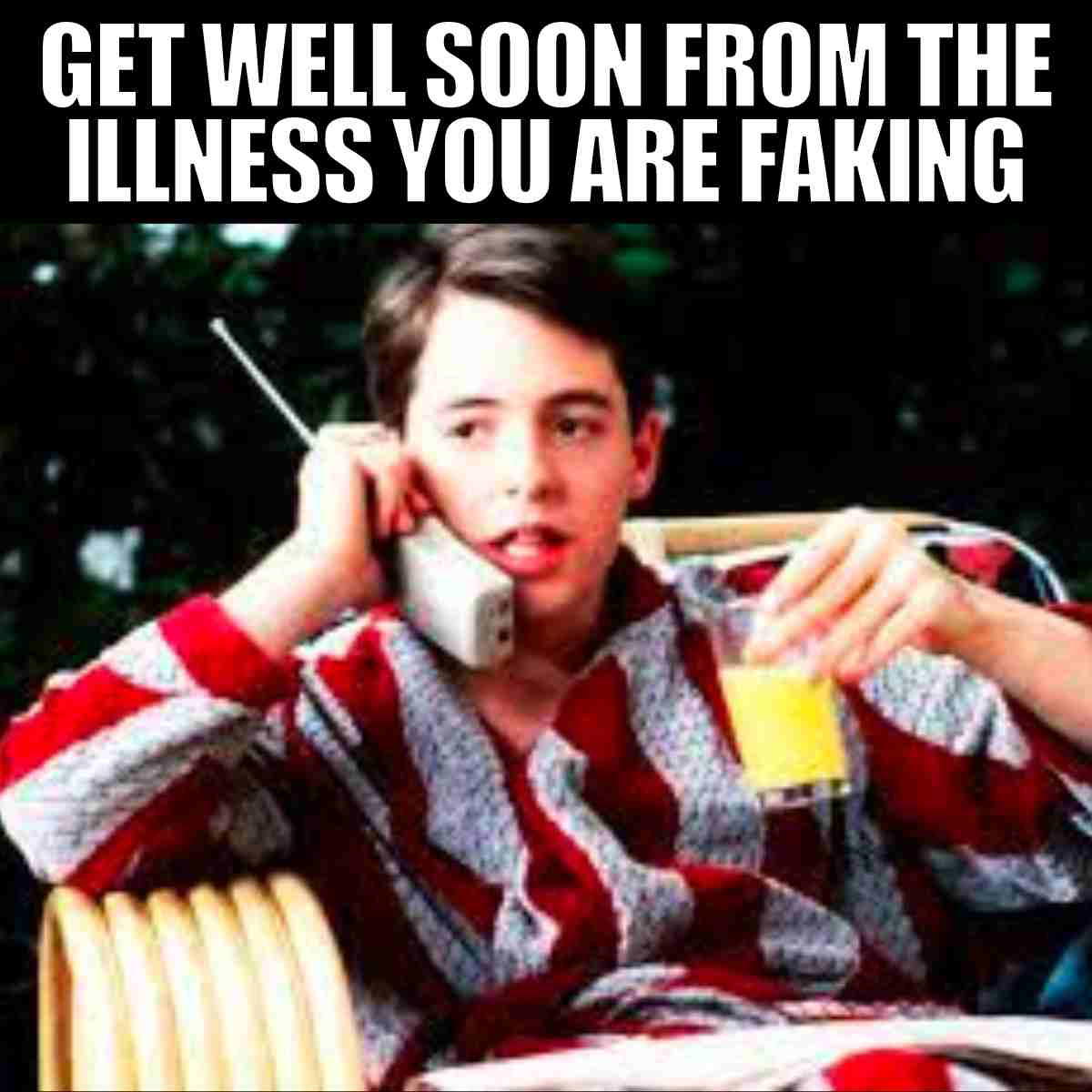 fake sick meme Humorous meme of a young man in a bathrobe holding a phone and a drink, with the caption 'Get well soon from the illness you are faking.'