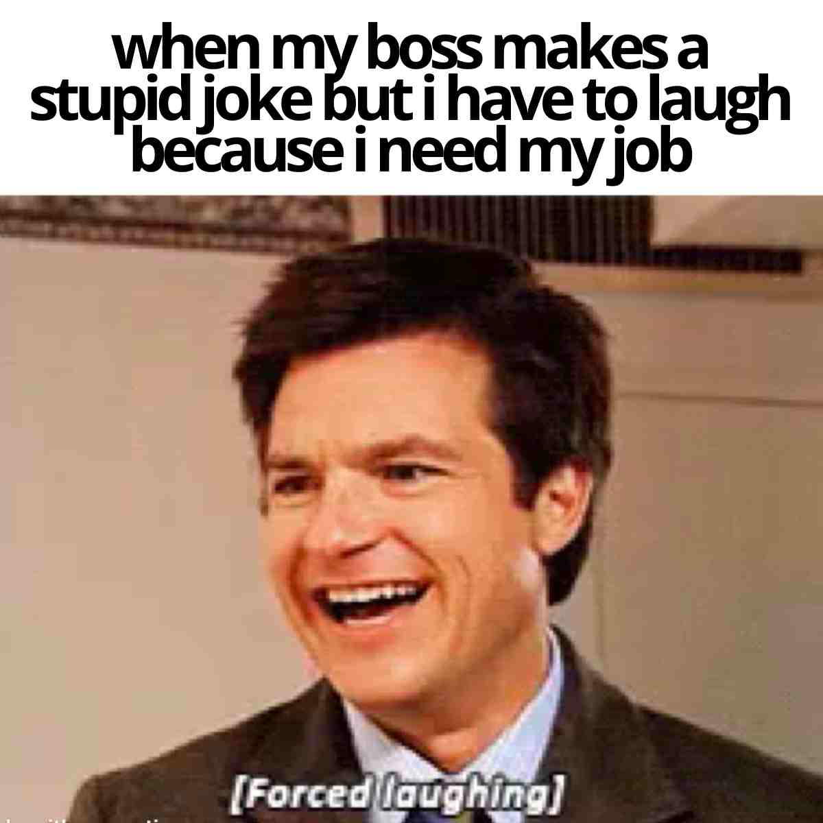 funny boss meme when my boss makes a stupid joke but i have to laugh because i need my job