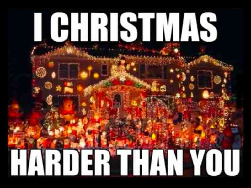 funny christmas light meme i christmas harder than you