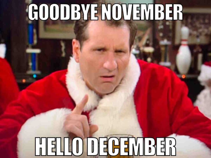 hello december meme Al bundy dressed as Santa saying goodbye November, hello december meme