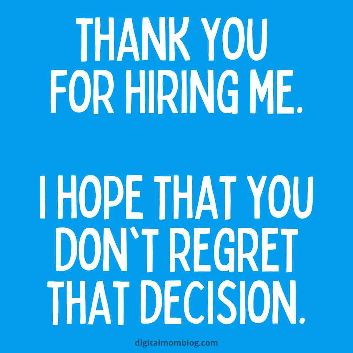 hiring manager meme thank you for hiring me. i hope that you dont regret that decision