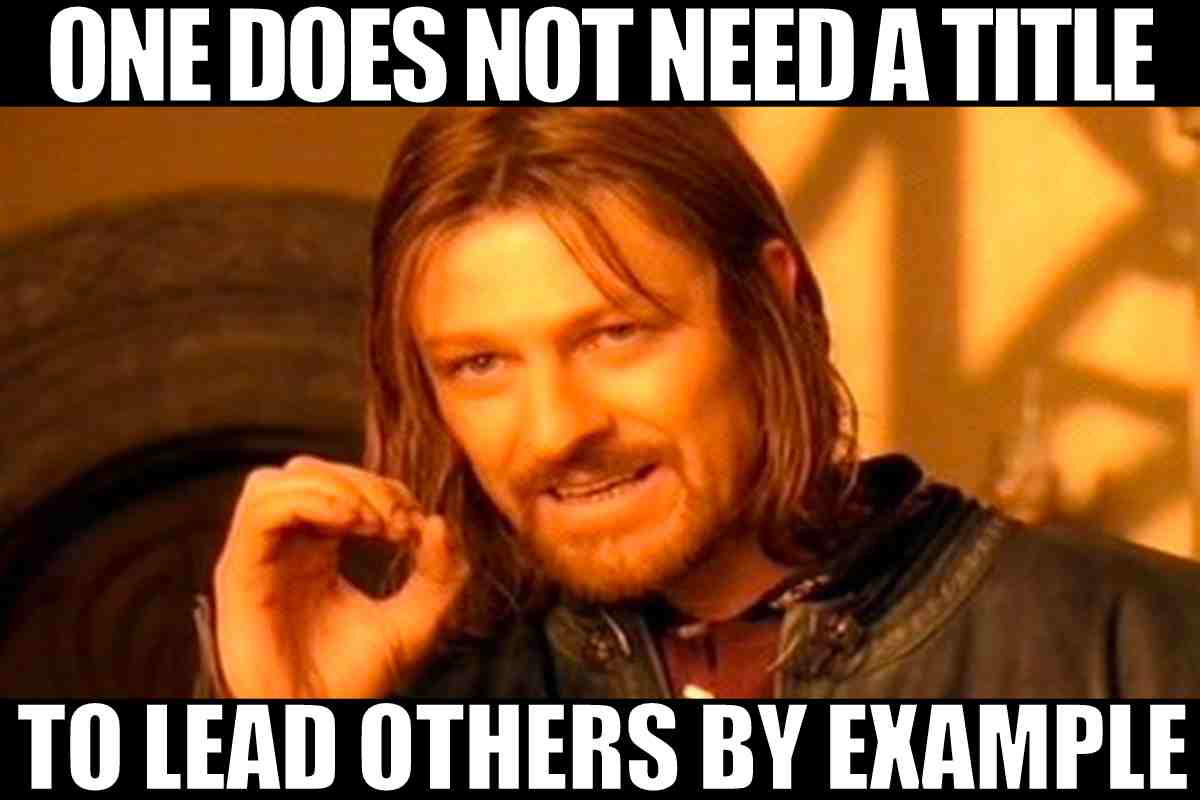 leadership meme leadership meme: one does not need a title to lead others by example.