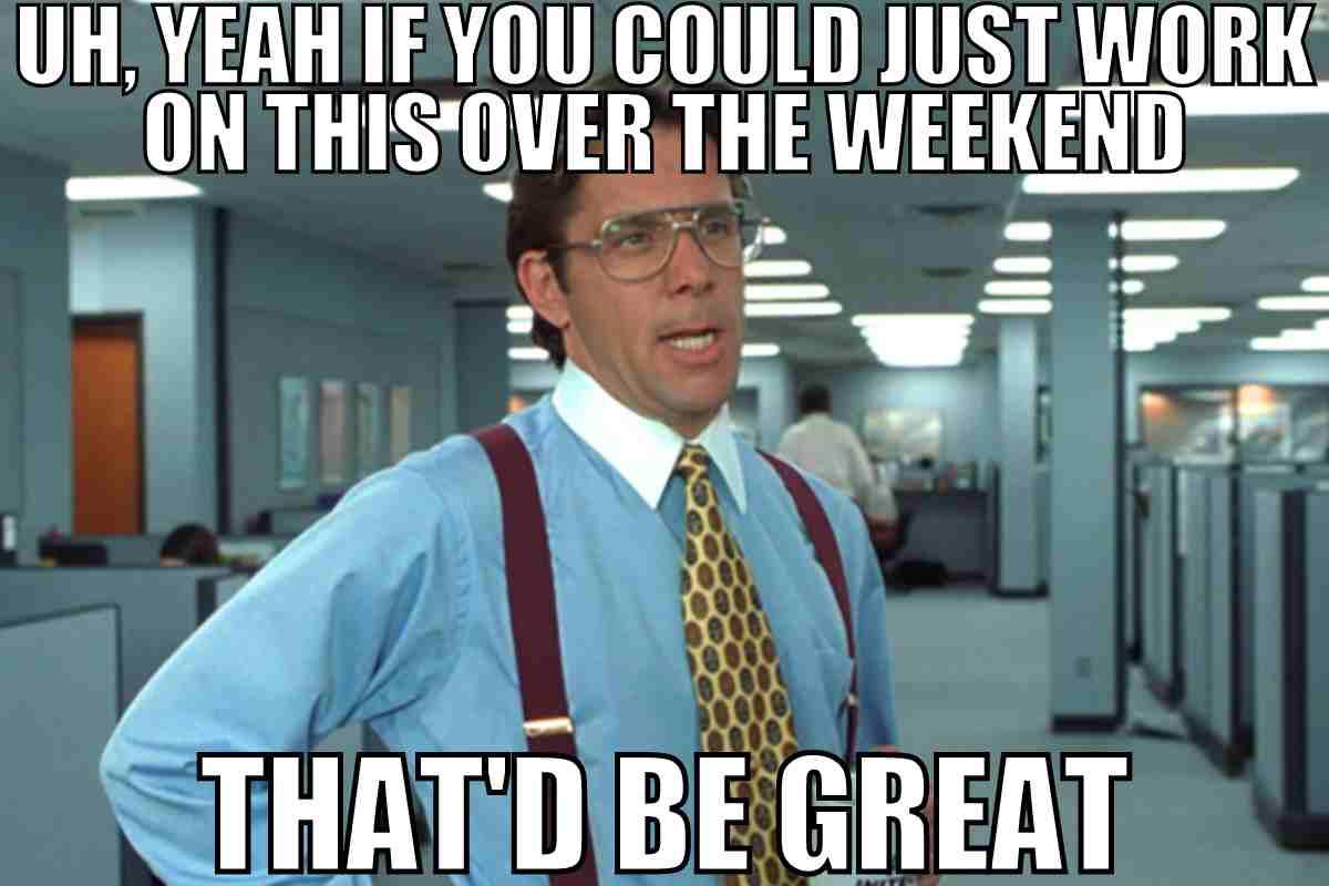 office space boss meme Classic office meme with a boss asking you to work over the weekend, sending shivers down your spine with a smile.