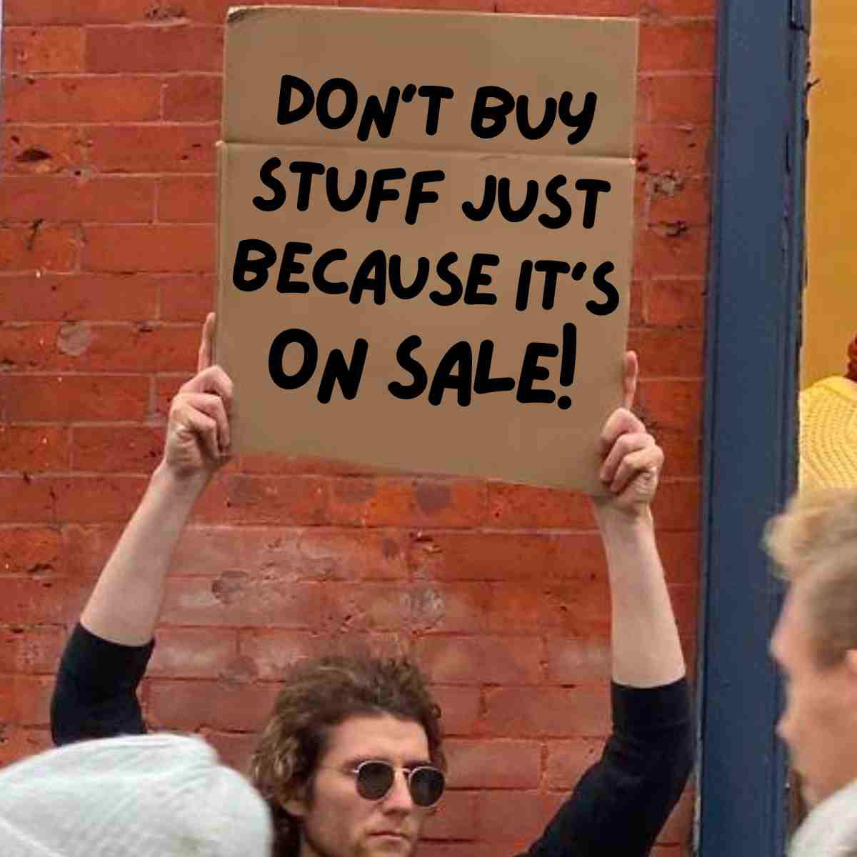 shopping sales meme dont buy stuff just because its on sale