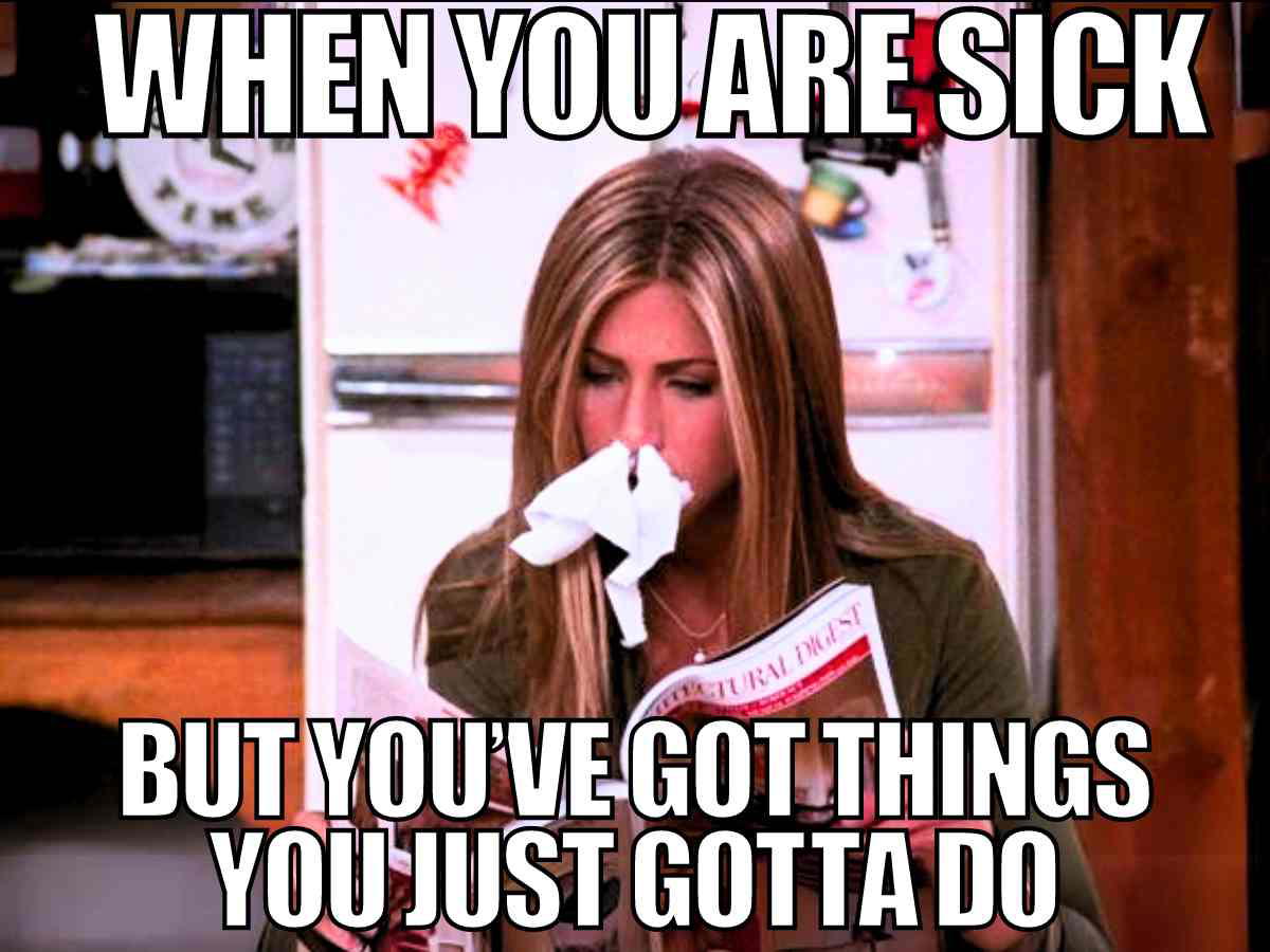 sick memes for adults Meme of a person sitting with a tissue stuffed in their nose while reading a magazine, captioned 'When you are sick but you've got things you just gotta do.'