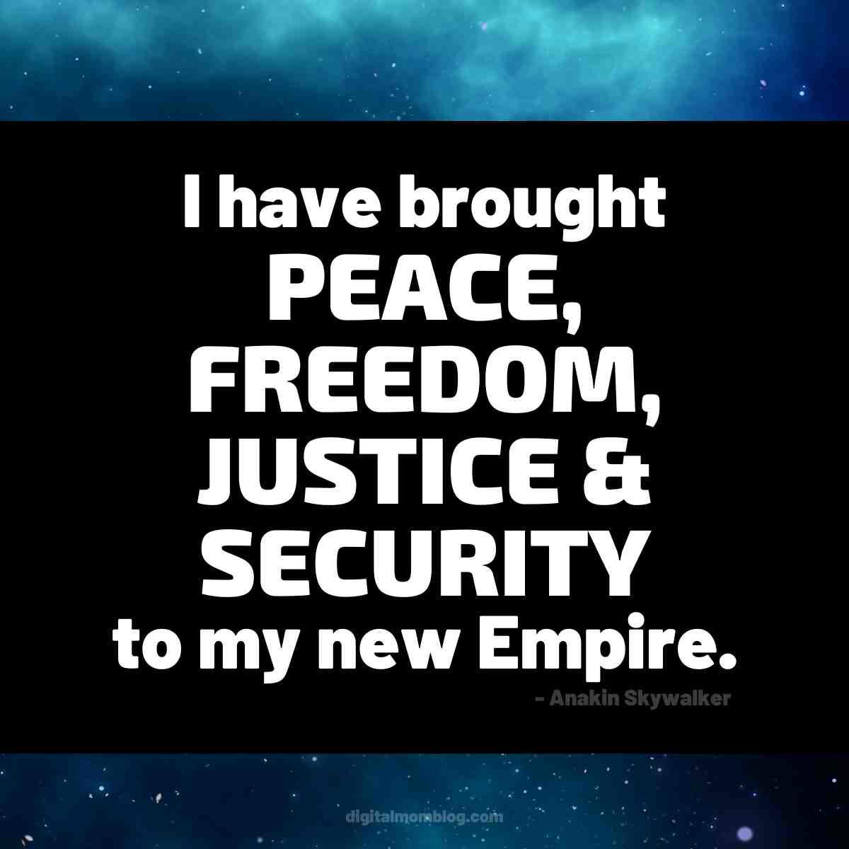 anakin skywalker quote "I have brought peace, freedom, justice, and security to my new Empire." Anakin Skywalker anakin skywalker quote