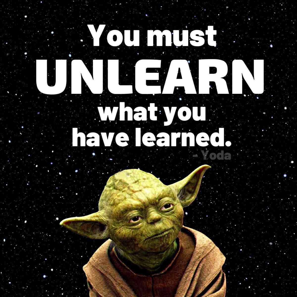 best yoda quote best yoda quote You must unlearn what you have learned.