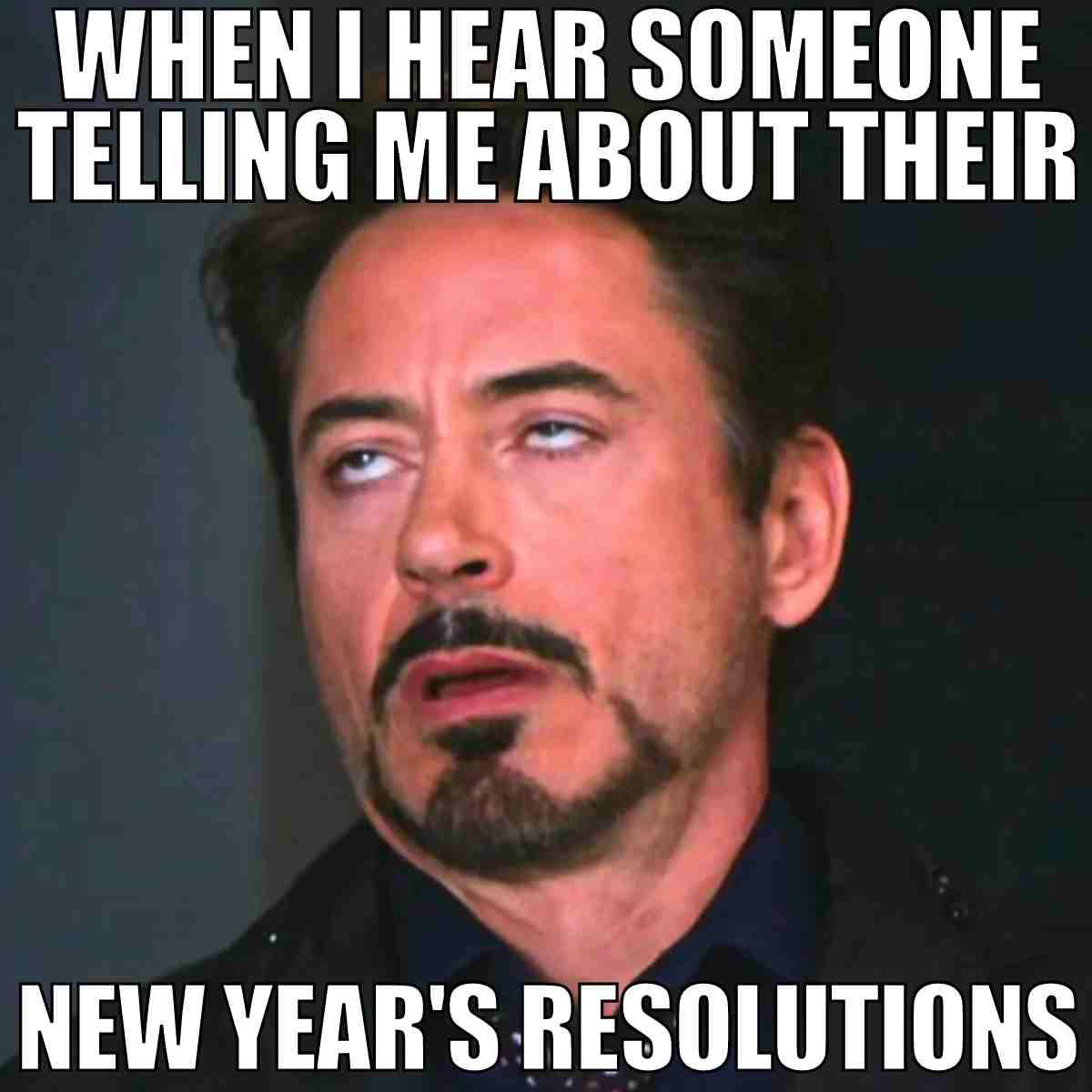 funny new years resolutions meme Meme featuring a person with an exasperated expression, captioned "When I hear someone telling me about their New Year's resolutions," humorously capturing the sentiment of skepticism during New Year.