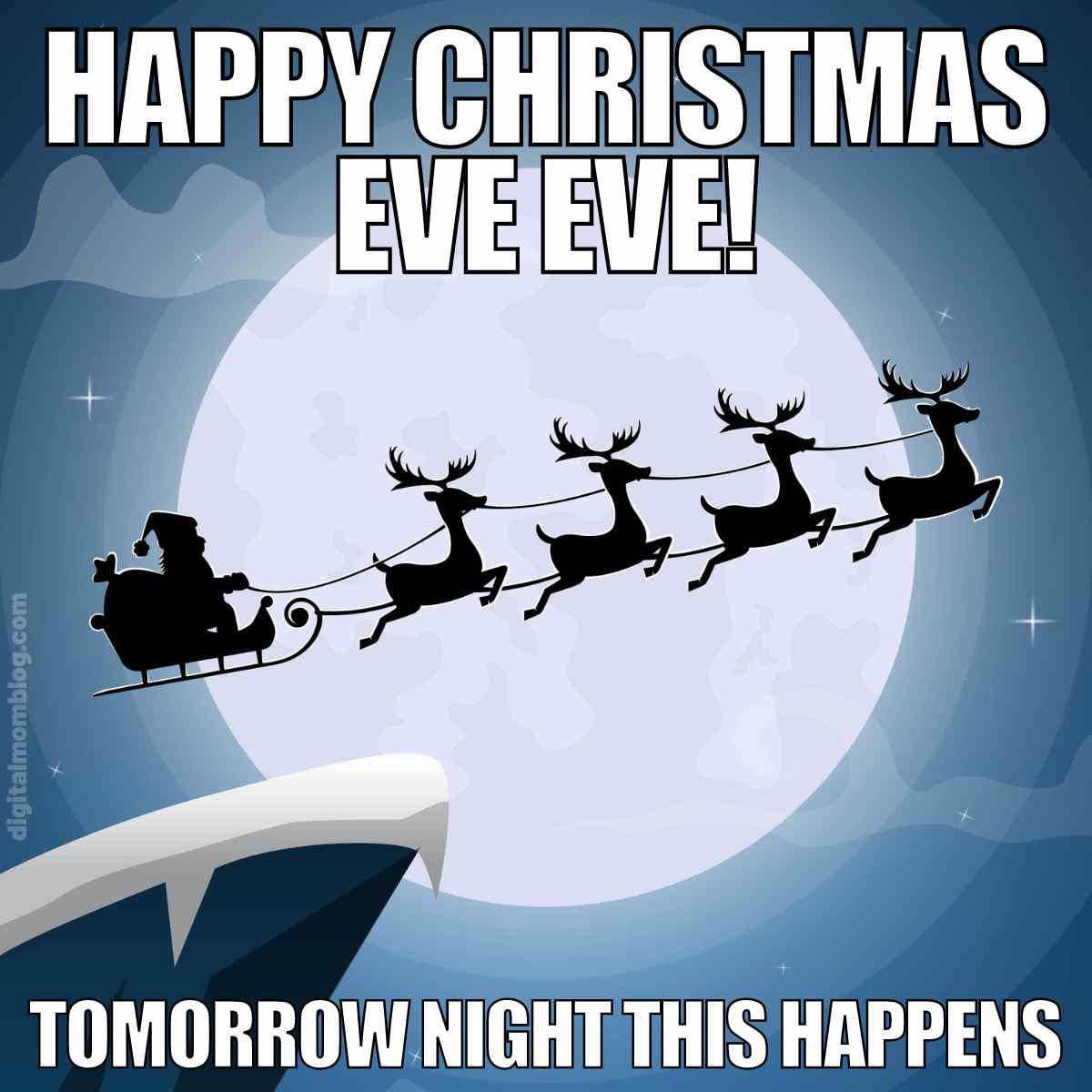 happy christmas eve eve meme Meme of Santa and reindeer flying against the moon with text: 'Happy Christmas Eve Eve! Tomorrow night this happens.' Humorous take on Christmas anticipation.