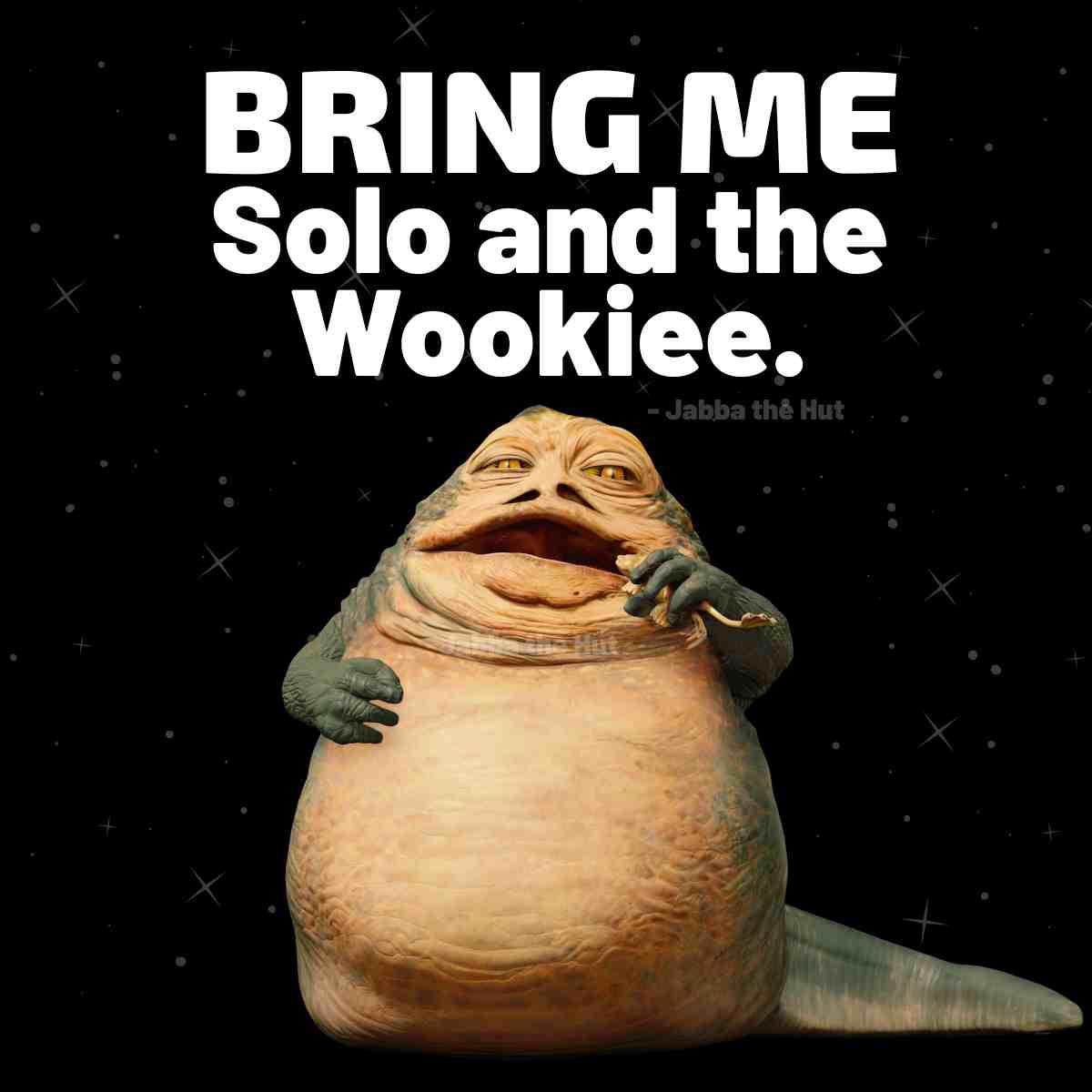 jabba the hut quote jabba the hut quote bring me solo and the wookiee.