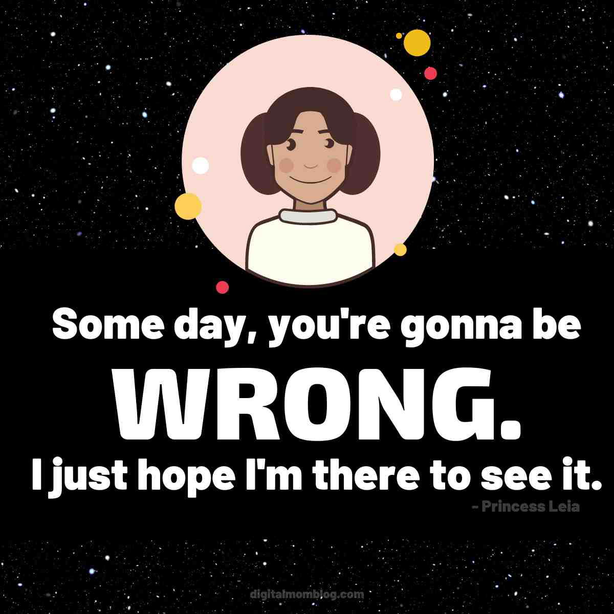 princess leia quote princess leia quote some day, you're gonna be wrong. I just hope i'm there to see it. Princess Leia