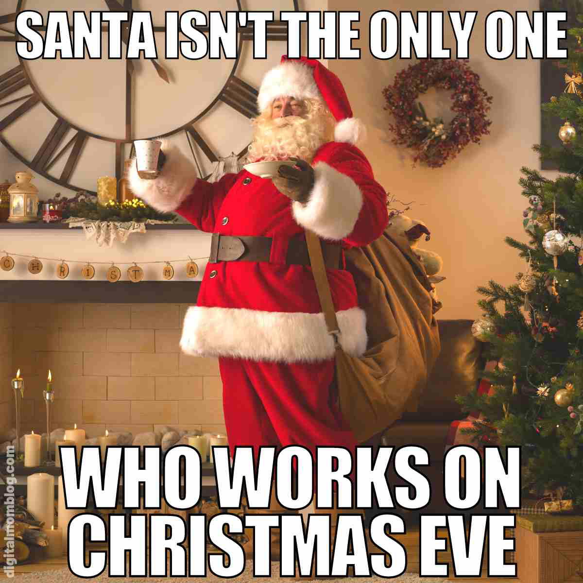 working on christmas eve meme Meme of Santa Claus holding a mug in a cozy living room, captioned 'Santa Isn't the Only One Who Works on Christmas Eve,' humorously implying many people work late during the holidays too.