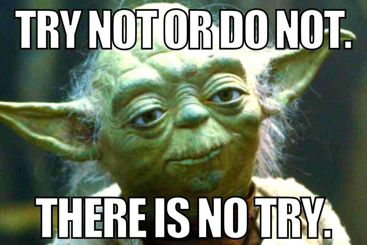 yoda quote meme yoda quote Star Wars try not or do not there is no try.