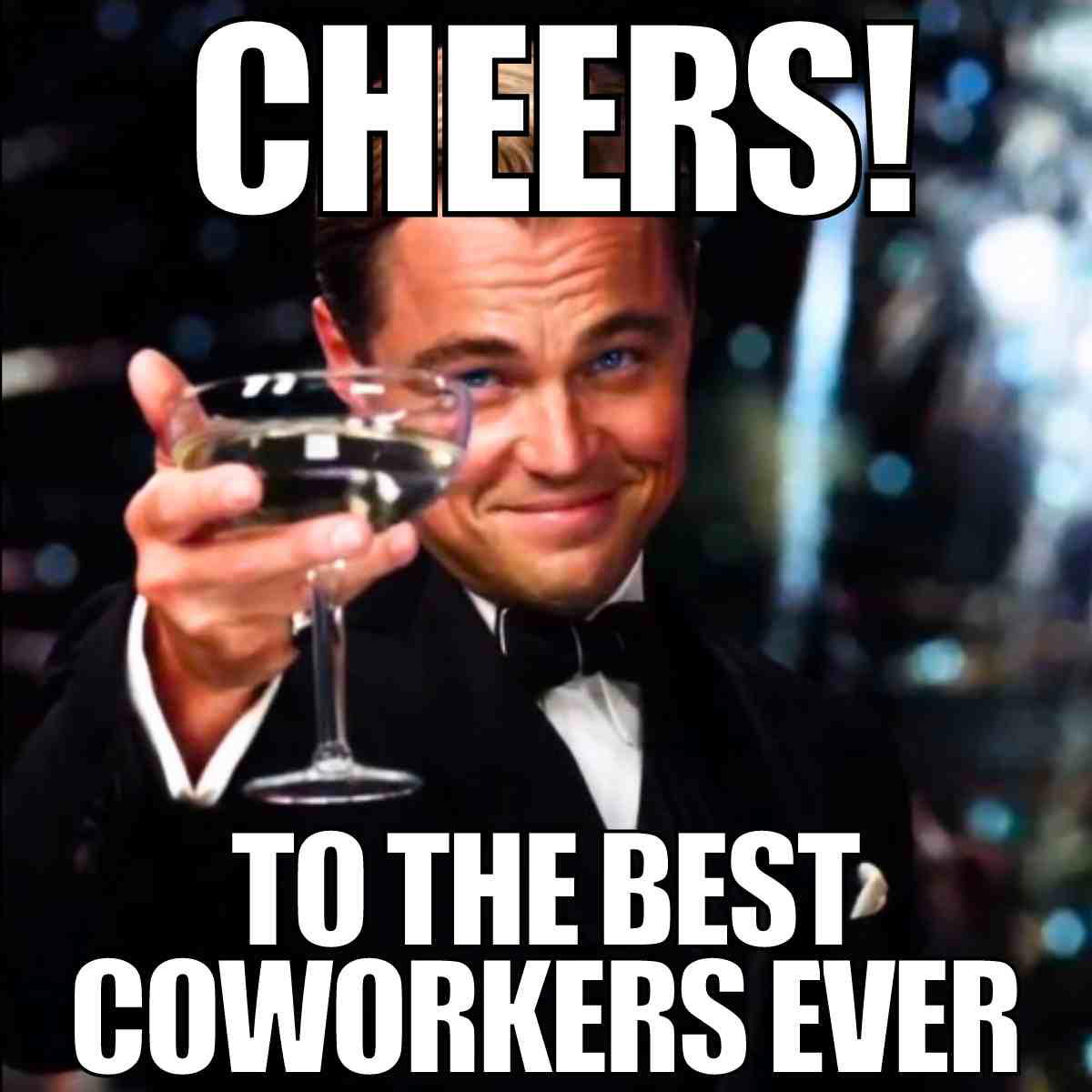 best coworkers meme Image of a man in a tuxedo raising a glass, captioned with 'Cheers! To the best coworkers ever,' representing a coworker appreciation meme.