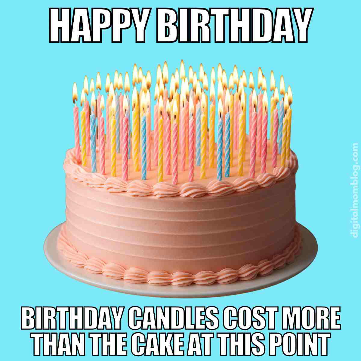 cute birthday meme Funny birthday cake meme with 90 lit candles and the caption Happy Birthday, birthday candles cost more than the cake at this point