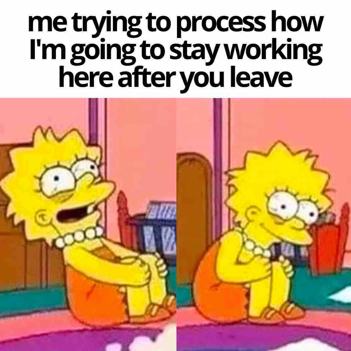 co worker leaving meme Meme featuring a character from an animated show sitting and looking stressed, with text above saying, "me trying to process how I'm going to stay working here after you leave," capturing the coworker departure humor.